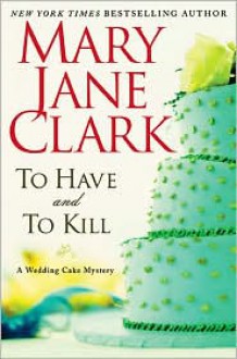 To Have and to Kill - Mary Jane Clark