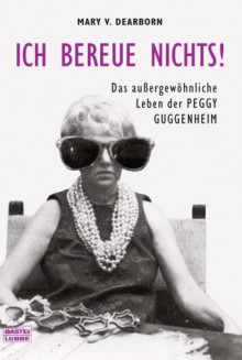 Ich Bereue Nichts!Das Außergewöhniche Leben Der Peggy Guggenheim - Mary V. Dearborn, Cornelia Panzacchi