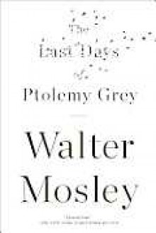 The Last Days of Ptolemy Grey - Walter Mosley