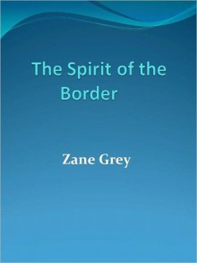 The Spirit of the Border - Zane Grey