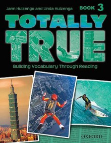 Totally True Book 3: Building Vocabulary Through Reading - Jann Huizenga, Linda Huizenga