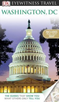 DK Eyewitness Travel Guide: Washington, D.C. - Alice L. Powers, Kem Knapp Sawyer