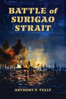 Battle of Surigao Strait - Anthony Tully