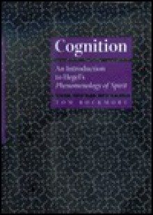 Cognition: An Introduction to Hegel's Phenomenology of Spirit - Tom Rockmore