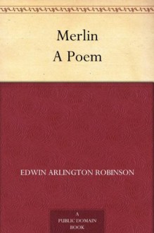 Merlin A Poem - Edwin Arlington Robinson