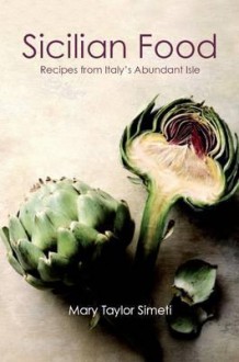 SICILIAN FOOD: Recipes from Italy's Abundant Isle - Mary Taylor Simeti