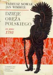 Dzieje oręża polskiego do roku 1793 - Tadeusz Nowak, Jan Wimmer