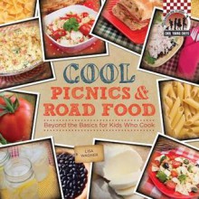 Cool Picnics & Road Food: Beyond the Basics for Kids Who Cook - Lisa Wagner