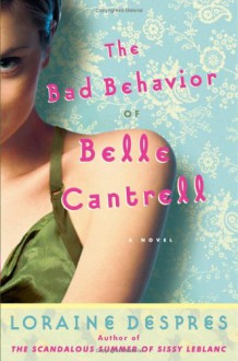 The Bad Behavior of Belle Cantrell - Loraine Despres