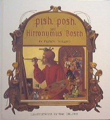 Pish, Posh, Said Hieronymus Bosch - Nancy Willard, The Dillons