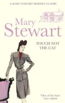 Touch Not the Cat - Mary Stewart