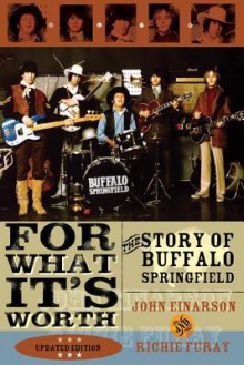 For What It's Worth: The Story of Buffalo Springfield - John Einarson