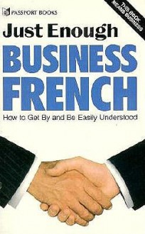 Just Enough Business French/How to Get by and Be Easily Understood (Just Enough) - Nicole Marin, Passport Books, Lexus Ltd.