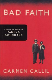 Bad Faith: A Forgotten History of Family and Fatherland - Carmen Callil