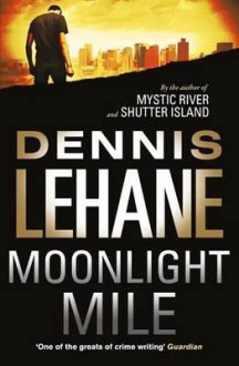 Moonlight Mile (Kenzie & Gennaro #6) - Dennis Lehane