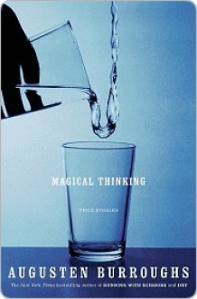 Magical Thinking: True Stories - Augusten Burroughs