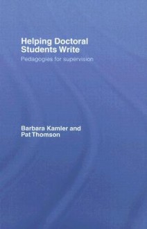 Helping Doctoral Students Write: Pedagogies for Supervision - Barbara Kamler