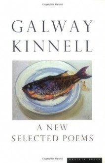 A New Selected Poems - Galway Kinnell