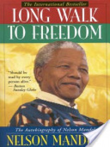 Long Walk to Freedom: The Autobiography of Nelson Mandela - Nelson Mandela