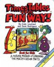 Times Tables the Fun Way Book for Kids: A Picture Method of Learning the Multiplication Facts - David Rodriguez, Dave Rodriguez, Judy Rodriguez, Val Chadwick Bagley