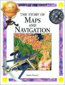 The Story of Maps and Navigation - Anita Ganeri