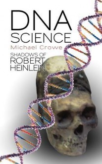 DNA Science Shadows of Robert Heinlein - Michael Crowe