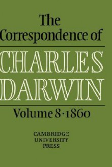 The Correspondence of Charles Darwin, Volume 8: 1860 - Charles Darwin