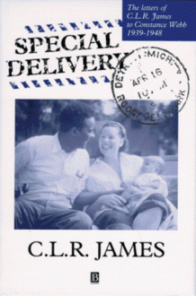 Special Delivery: The Letters of C.L.R. James to Constance Webb, 1939-1948 - C.L.R. James, Anna Grimshaw, Constance Webb