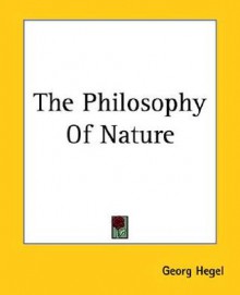 The Philosophy of Nature - Georg Wilhelm Friedrich Hegel