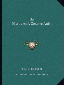 The Mystic as a Creative Artist - Evelyn Underhill