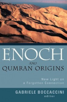 Enoch and Qumran Origins: New Light on a Forgotten Connection - Gabriele Boccaccini