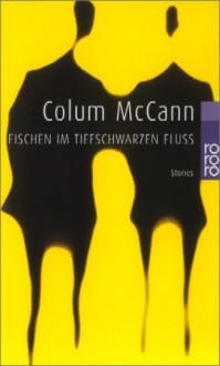 Fischen im tiefschwarzen Fluß. - Colum McCann