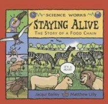 Staying Alive: The Story of a Food Chain - Jacqui Bailey