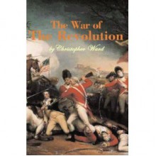 The War of the Revolution, 2 Vols in 1 - Christopher Ward, John Richard Alden