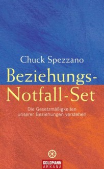 Beziehungs-Notfall-Set: Die Gesetzmäßigkeiten unserer Beziehungen verstehen (German Edition) - Chuck Spezzano, Andrea Panster