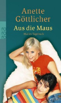 Aus die Maus : Maries Tagebuch - Anette Göttlicher