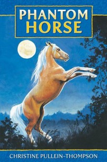 Phantom Horse 1: Phantom Horse - Christine Pullein-Thompson, Eric Rowe, Jennifer Bell