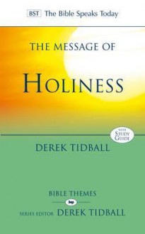 The Message of Holiness: Restoring God's Masterpiece (The Bible Speaks Today: Bible Themes) - Derek Tidball