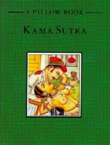 Kama Sutra: A Pillow Book - Mallanaga Vātsyāyana