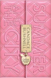 Summer and the City - Carries Leben vor Sex and the City (The Carrie Diaries #2) - Candace Bushnell, Anja Galic, Katarina Ganslandt