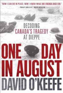 One Day in August: The Remarkable True Story Behind the Greatest Raid of World War II - David O'Keefe