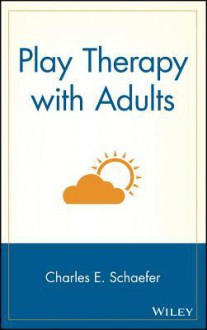 Play Therapy with Adults - Charles E. Schaefer