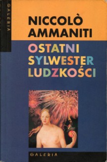 Ostatni sylwester ludzkości - Niccolo Ammaniti