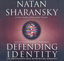 Identity: The Volatile Passion That Drives Global Politics - Natan Sharansky, Shira Weiss Wolosky