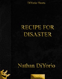 Recipe for Disaster - Nathan DiYorio