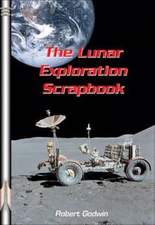 The Lunar Exploration Scrapbook - Robert Godwin