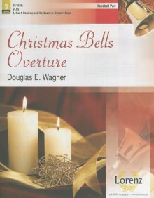 Christmas Bells Overture, Handbell Part: 3, 4 or 5 Octaves and Keyboard or Concert Band, Level 3 - Douglas E. Wagner