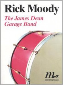 The James Dean Garage Band - Rick Moody, Adelaide Cioni