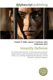 Insanity Defense - Agnes F. Vandome, John McBrewster, Sam B Miller II