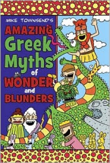 Amazing Greek Myths of Wonder and Blunders - Michael Townsend